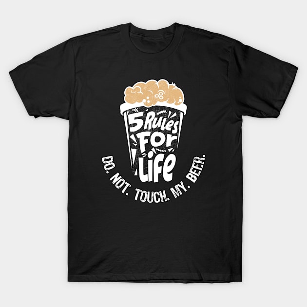 5 rules for life: Do. Not. Touch. My. Beer. - Black T-Shirt T-Shirt by PixelGrafiks